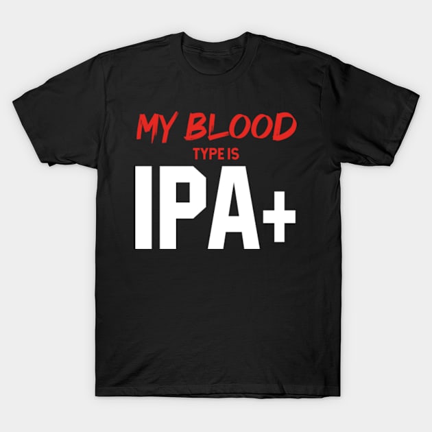 My Blood Type Is IPA+ - Mother's Day Funny Gift T-Shirt by Diogo Calheiros